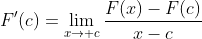F^\prime(c)=\lim\limits_{x\rightarrow c}\frac{F(x)-F(c)}{x-c}