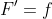 F^{\prime}=f