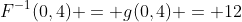 F^{-1}(0,4) = g(0,4) = 12