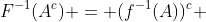 F^{-1}(A^{c}) = (f^{-1}(A))^c 