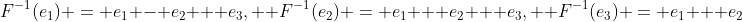 F^{-1}(e_1) = e_1 - e_2 + e_3,  F^{-1}(e_2) = e_1 + e_2 + e_3,  F^{-1}(e_3) = e_1 + e_2