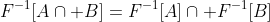 F^{-1}[A\cap B]=F^{-1}[A]\cap F^{-1}[B]