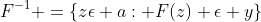 F^-^1 =\{z\epsilon a: F(z) \epsilon y\}