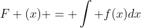 F (x) = \int f(x)dx