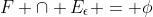 F \cap E_\epsilon = \phi