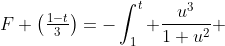 F \left(\tfrac{1-t}{3}\right)=-\int_1^t \frac{u^3}{1+u^2} ~du