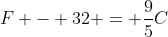 F - 32 = \frac{9}{5}C