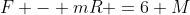 F - mR =6 M