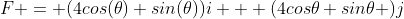 F = (4cos(\theta) sin(\theta))i + (4cos\theta sin\theta )j