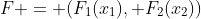 F = (F_1(x_1), F_2(x_2))