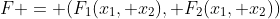 F = (F_1(x_1, x_2), F_2(x_1, x_2))