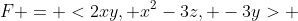 F = <2xy, x^2-3z, -3y> 