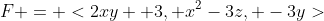 F = <2xy +3, x^2-3z, -3y>