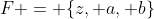 F = \{z, a, b\}