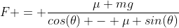 F = \frac{\mu mg}{cos(\theta) - \mu sin(\theta)}