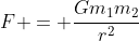 F = \frac{Gm_1m_2}{r^2}