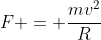 F = \frac{mv^2}{R}