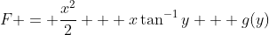 F = \frac{x^2}{2} + x\tan^{-1}y + g(y)
