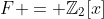 F = \mathbb{Z}_2[x]