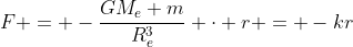 F = -\frac{GM_e m}{R_e^3} \cdot r = -kr
