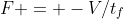 F = -V/t_f