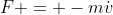 F = -m\dot{v}