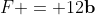 F = 12\mathbf{b}