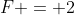 F = 2