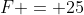 F = 25~kg \cdot 9.81~\frac{m}{s^2} \approx 245.25~N
