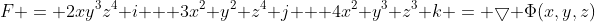F = 2xy^3z^4 i + 3x^2 y^2 z^4 j + 4x^2 y^3 z^3 k = \bigtriangledown \Phi(x,y,z)