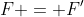 F = F'