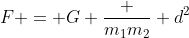 F = G \frac {m_{1}m_{2}} {d^2}