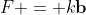 F = k\mathbf{b}