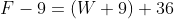 F-9=(W+9)+36