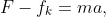 F-f_k=ma,