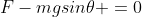 F-mgsin{\theta }=0