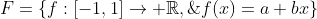 F=\{f:[-1,1]\to \mathbb{R},\;f(x)=a+bx\}