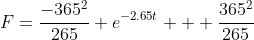 F=\frac{-365^2}{265} e^{-2.65t} + \frac{365^2}{265}
