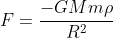 F=\frac{-GMm\rho}{R^2}