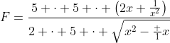 F=\frac{5 \cdot 5 \cdot \left(2x+\frac{1}{x^2}\right)}{2 \cdot 5 \cdot \sqrt{x^2-\frac 1x}}