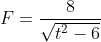 F=\frac{8}{\sqrt{t^2-6}}