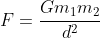 F=\frac{Gm_1m_2}{d^2}