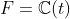 F=\mathbb{C}(t)