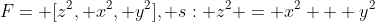 F= [z^2, x^2, y^2], s: z^2 = x^2 + y^2