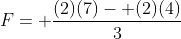 F= \frac{(2)(7)- (2)(4)}{3}