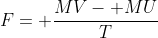 F= \frac{MV- MU}{T}