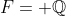 F= \mathbb{Q}