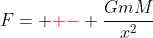 F= {\color{red} -} \frac{GmM}{x^2}