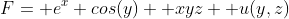 F= e^x cos(y)+ xyz+ u(y,z)