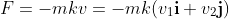 F=-mkv=-mk(v_1\mathbf{i}+v_2\mathbf{j})
